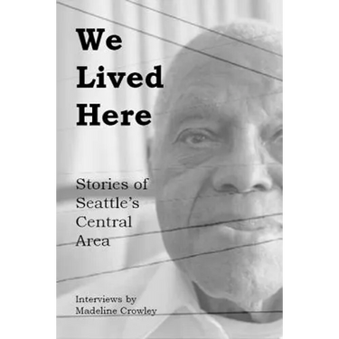 We Lived Here: Stories of the Central Area