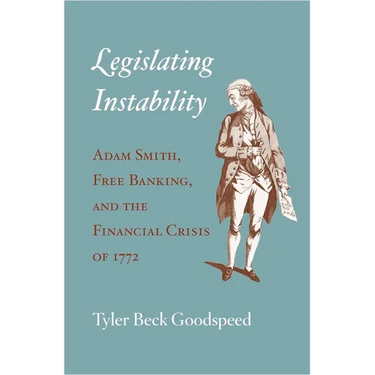 Legislating Instability: Adam Smith, Free Banking, and the Financial Crisis of 1772