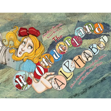 The Wonderland Alphabet: Alice's Adventures Through the ABCs and What She Found There