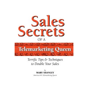 Sales Secrets of a Telemarketing Queen: How to double your sales with integrity.