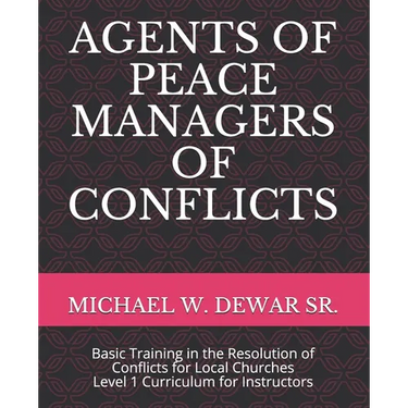 Agents of Peace Managers of Conflicts: Basic Training in the Resolution of Conflicts for Local Churches - Level 1 Curriculum (Instructor's Manual)