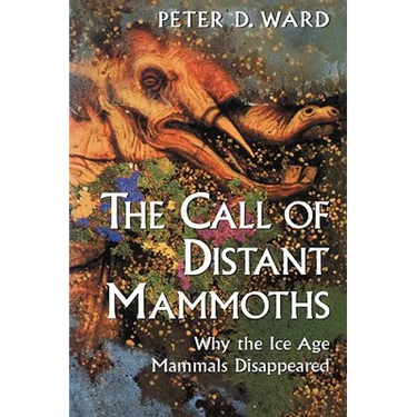 The Call of Distant Mammoths: Why the Ice Age Mammals Disappeared