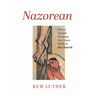Nazorean: How a Jewish Wisdom Sect Gave Birth to the Church