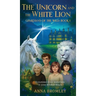 The Unicorn and the White Lion. Guardians of the Wild: Book 1