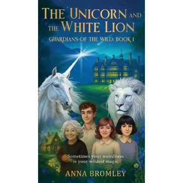 The Unicorn and the White Lion. Guardians of the Wild: Book 1