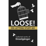 Loose: On Letting Stuff Go