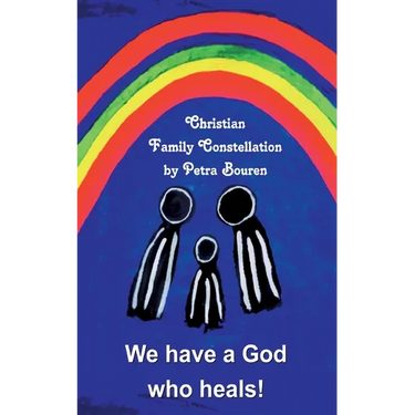 We have a God who heals!: Christian Family Constellation