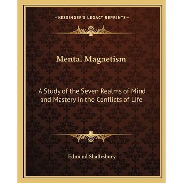 Mental Magnetism: A Study of the Seven Realms of Mind and Mastery in the Conflicts of Life