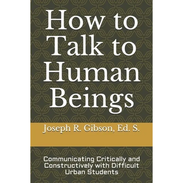 How to Talk to Human Beings: Communicating Critically and Constructively with Difficult Urban Students