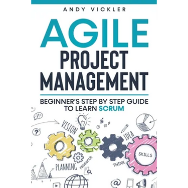 Agile Project Management: Beginner's step by step guide to Learn Scrum