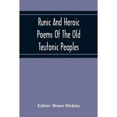 Runic And Heroic Poems Of The Old Teutonic Peoples
