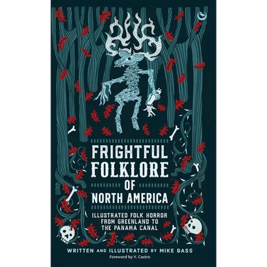 Frightful Folklore of North America: Illustrated Folk Horror from Greenland to the Panama Canal