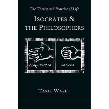 The Theory and Practice of Life: Isocrates and the Philosophers