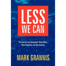 Less We Can: The Case for Less Government, More Liberty, More Prosperity, and More Security