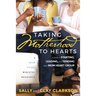 Taking Motherhood to Hearts: A Guide to Starting, Leading, and Tending Your Mom Heart Group