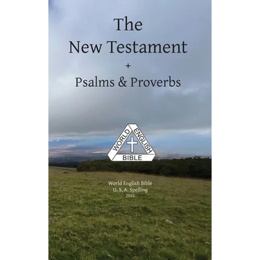 The New Testament + Psalms & Proverbs World English Bible U. S. A. Spelling