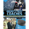 Hockey's Best Coaches: Influencers, Leaders, and Winners on the Ice