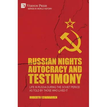 Russian Nights Autocracy and Testimony: Life in Russia during the Soviet Period as Told by Those Who Lived it
