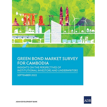 Green Bond Market Survey for Cambodia: Insights on the Perspectives of Institutional Investors and Underwriters