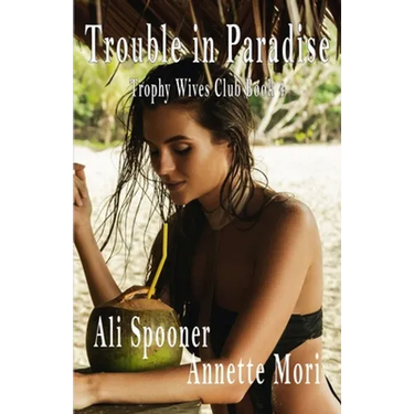 Trouble in Paradise: Trophy Wives Club book Four