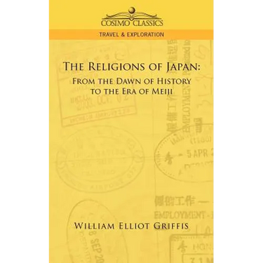The Religions of Japan: From the Dawn of History to the Era of Meiji