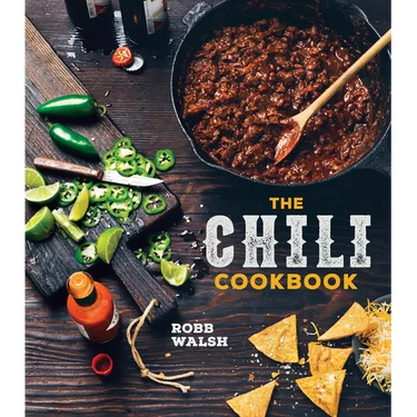 The Chili Cookbook: A History of the One-Pot Classic, with Cook-Off Worthy Recipes from Three-Bean to Four-Alarm and Con Carne to Vegetarian