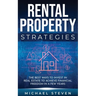 Rental Property Strategies: The Best Ways To Invest In Real Estate To Achieve Financial Freedom In A Few Years