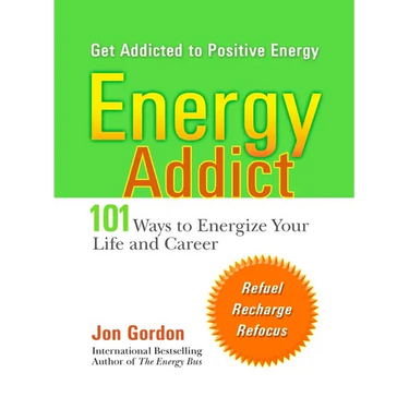 Energy Addict: 101 Physical, Mental, and Spiritual Ways to Energize Your Life