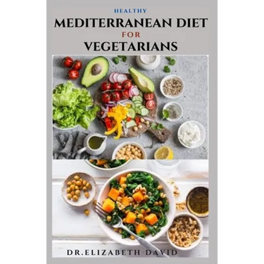 Healthy Mediterranean Diet for Vegetarians: Delicious wholesome, flavorful, satisfying Mediterranean dishes recipes that are free of both animal produ