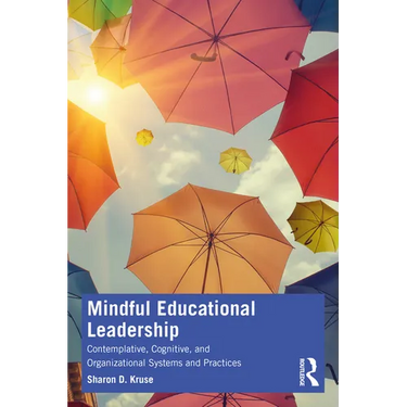 Mindful Educational Leadership: Contemplative, Cognitive, and Organizational Systems and Practices