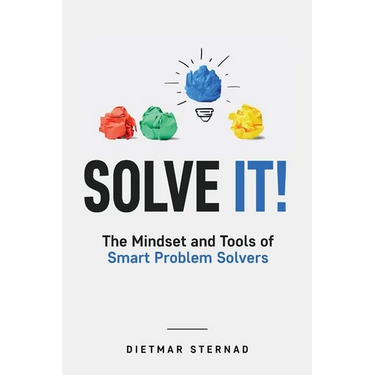 Solve It!: The Mindset and Tools of Smart Problem Solvers