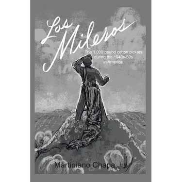 Los Mileros: The 1,000 pound cotton pickers during the 1940s-60s in America.