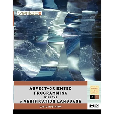 Aspect-Oriented Programming with the E Verification Language: A Pragmatic Guide for Testbench Developers