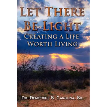 Let There Be Light Creating a Life Worth Living