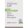 Growing Up, Revised and Updated: How to Be a Disciple Who Makes Disciples