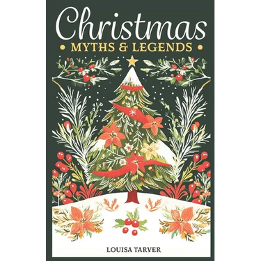 Christmas Myths & Legends: A Treasury of Winter Mythology Ancient Folk Tales & Holiday Folklore - Discover Traditional Stories, Mythical Creature