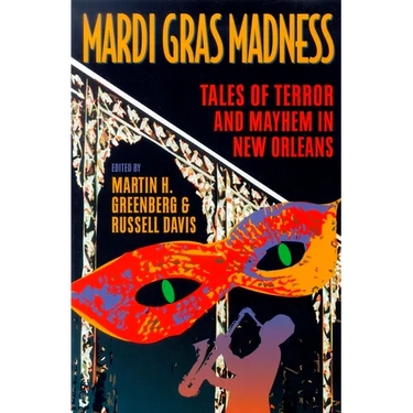 Mardi Gras Madness: Stories of Murder and Mayhem in New Orleans