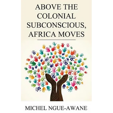 Above the Colonial Subconscious, Africa Moves