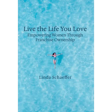 Live the Life You Love: Empowering Women Through Franchise Ownership