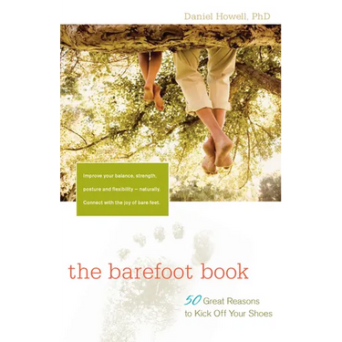 The Barefoot Book: 50 Great Reasons to Kick Off Your Shoes