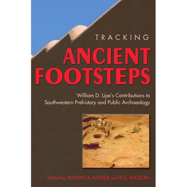 Tracking Ancient Footsteps: William D. Lipe's Contributions to Southwestern Prehistory and Public Archaeology