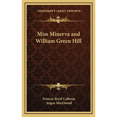 Miss Minerva and William Green Hill