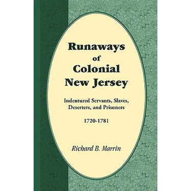 Runaways of Colonial New Jersey: Indentured Servants, Slaves, Deserters, and Prisoners, 1720-1781