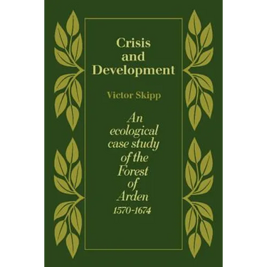 Crisis and Development: An Ecological Case Study of the Forest of Arden 1570 1674