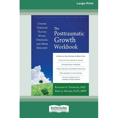 The Posttraumatic Growth Workbook: Coming Through Trauma Wiser, Stronger, and More Resilient (16pt Large Print Format)