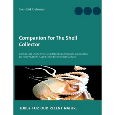 Companion For The Shell Collector: Chitons, Tusk-Shells, Bivalves, Gastropods, Cephalopods, Brachiopods, Sea-Urchins, Starfish, Land-Snails & Freshwat