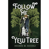 Follow Me to the Yew Tree