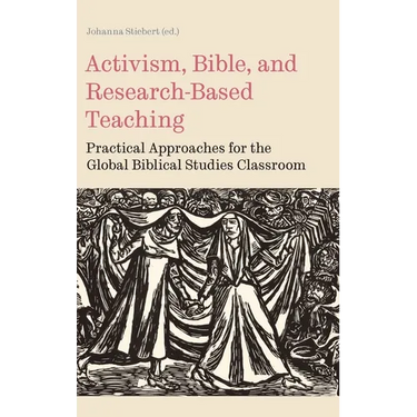 Activism, Bible, and Research-Based Teaching: Practical Approaches for the Global Biblical Studies Classroom