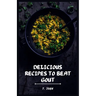 Delicious Recipes to Beat Gout: Your Ultimate Gout Diet Cookbook for a Pain-Free Life!