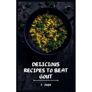 Delicious Recipes to Beat Gout: Your Ultimate Gout Diet Cookbook for a Pain-Free Life!